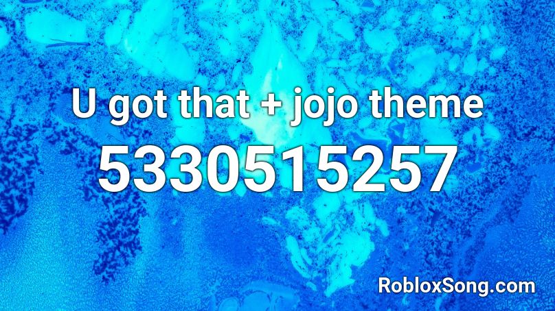 U got that + jojo theme Roblox ID