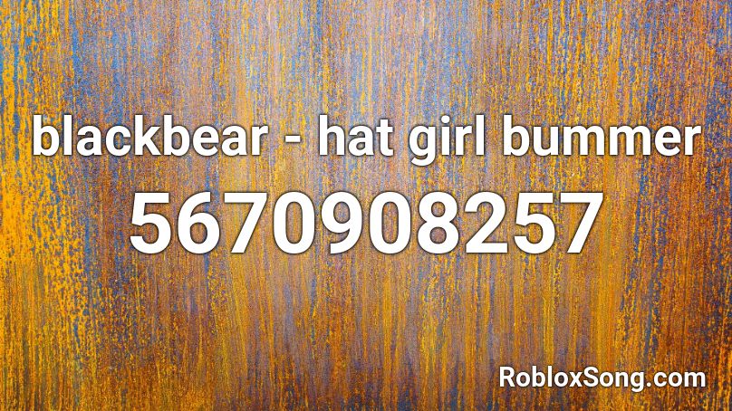 blackbear - hat girl bummer Roblox ID