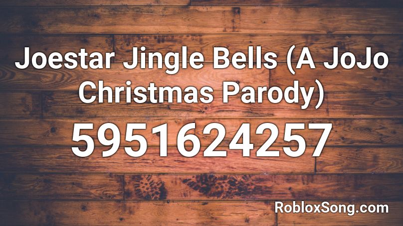 Joestar Jingle Bells (A JoJo Christmas Parody) Roblox ID