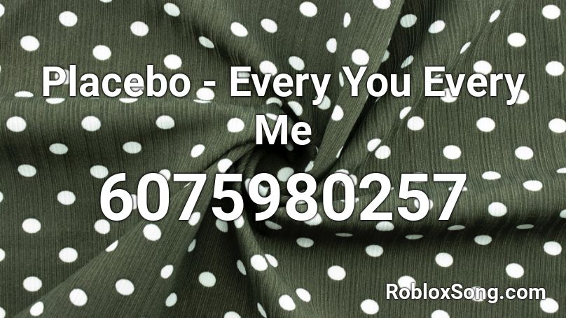 Placebo - Every You Every Me Roblox ID