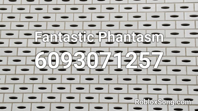 Fantastic Phantasm Roblox ID