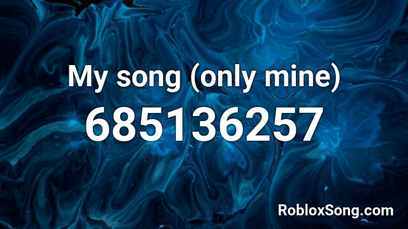 My Song Only Mine Roblox Id Roblox Music Codes - my mine roblox id