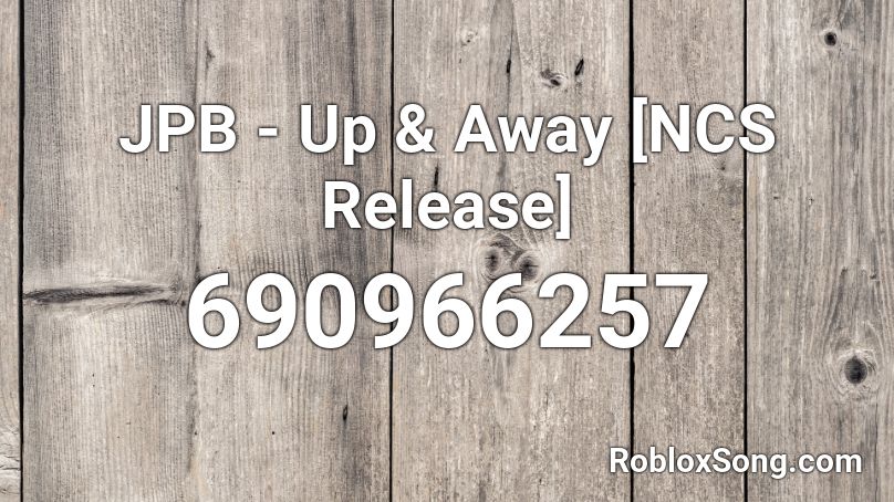 Jpb Up Away Ncs Release Roblox Id Roblox Music Codes - mineing away roblox id