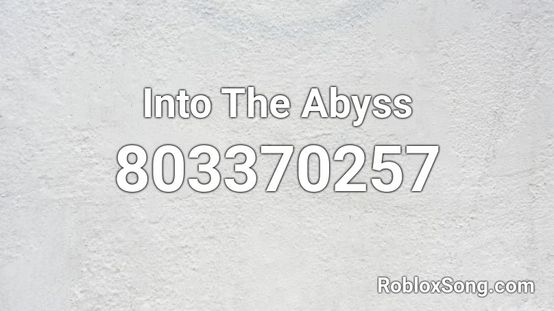 Into The Abyss Roblox Id Roblox Music Codes - abyss roblox id