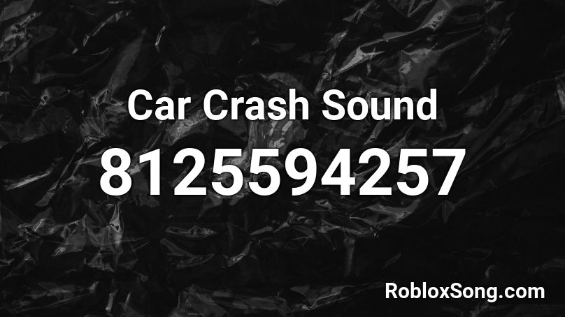 Car Crash Sound Roblox ID