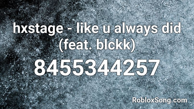 hxstage - like u always did (feat. blckk) Roblox ID