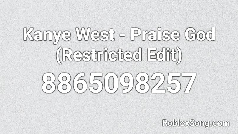 Kanye West - Praise God (Restricted Edit) Roblox ID