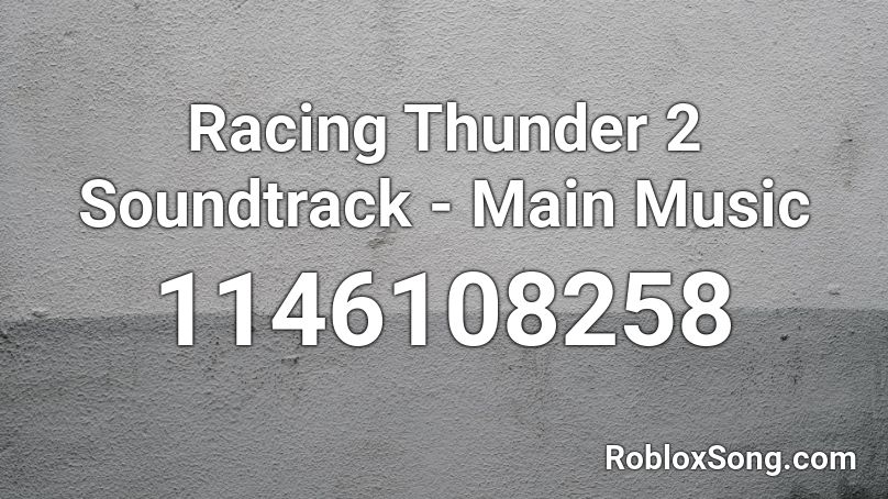 Racing Thunder 2 Soundtrack - Main Music Roblox ID