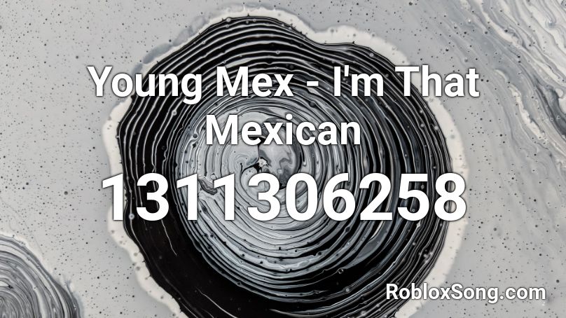 Young Mex - I'm That Mexican Roblox ID
