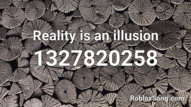 Reality is an illusion Roblox ID