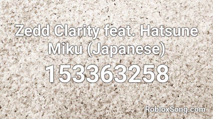 Zedd Clarity feat. Hatsune Miku (Japanese) Roblox ID