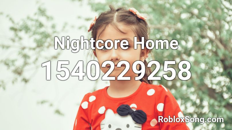 Nightcore Home Roblox ID
