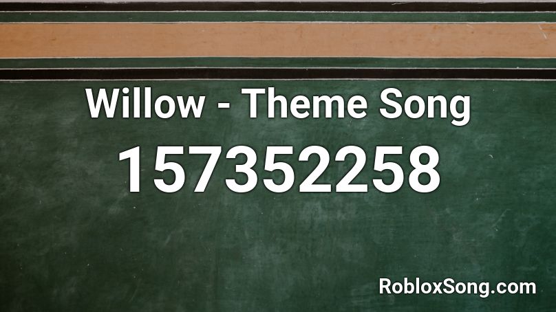 Willow - Theme Song Roblox ID