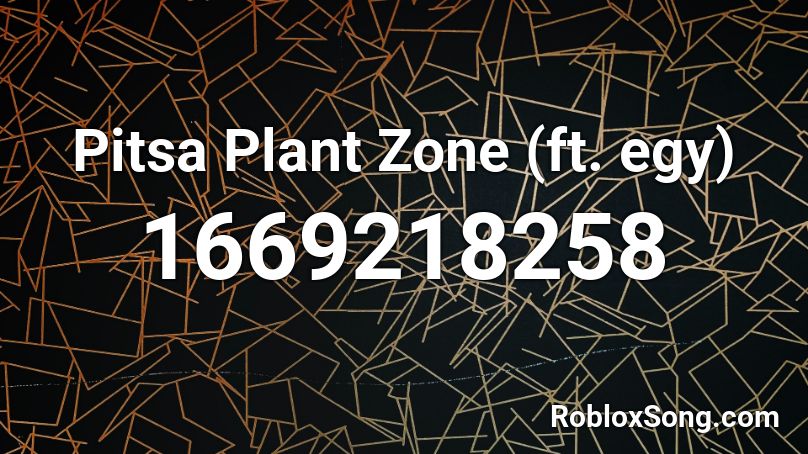 Pitsa Plant Zone (ft. egy) Roblox ID