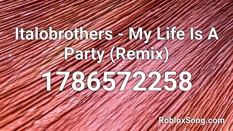 Italobrothers My Life Is A Party Remix Roblox Id Roblox Music Codes - ali a intro remix roblox id