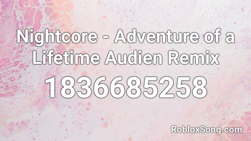Nightcore - Adventure of a Lifetime Audien Remix Roblox ID