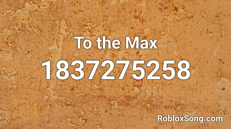 To the Max Roblox ID