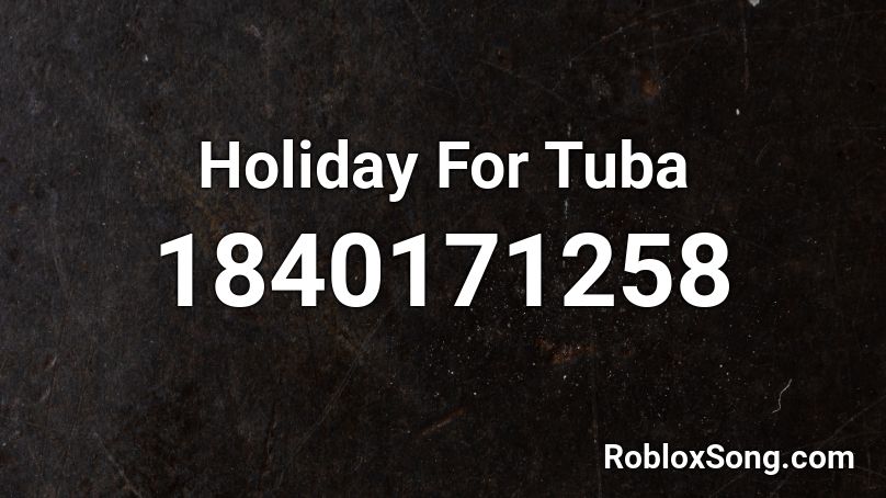 Holiday For Tuba Roblox ID