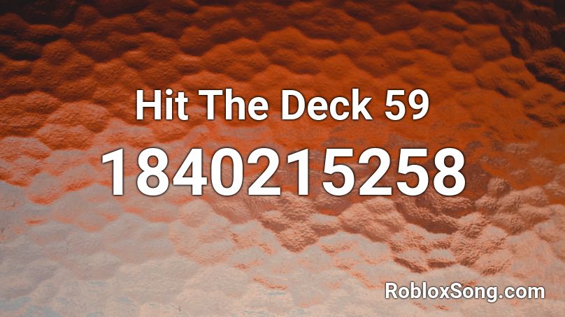 Hit The Deck 59 Roblox ID