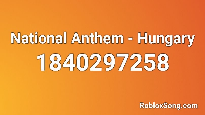 National Anthem Hungary Roblox Id Roblox Music Codes - roblox id usa anthem