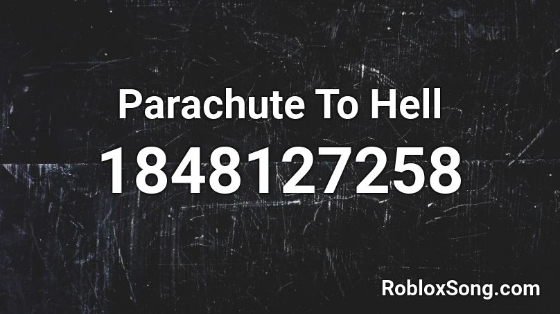 Parachute To Hell Roblox ID