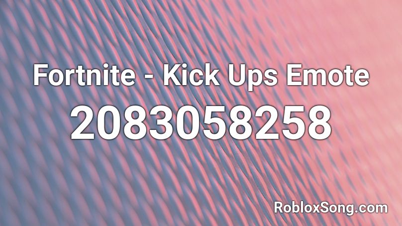 Fortnite - Kick Ups Emote Roblox ID