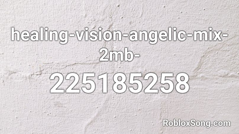 healing-vision-angelic-mix-2mb- Roblox ID