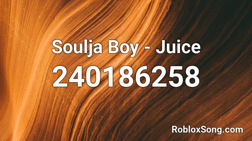 Soulja Boy - Juice Roblox ID