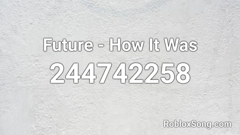 Future - How It Was Roblox ID