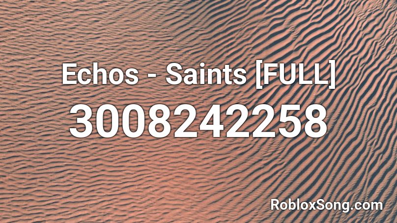 Echos - Saints [FULL] Roblox ID