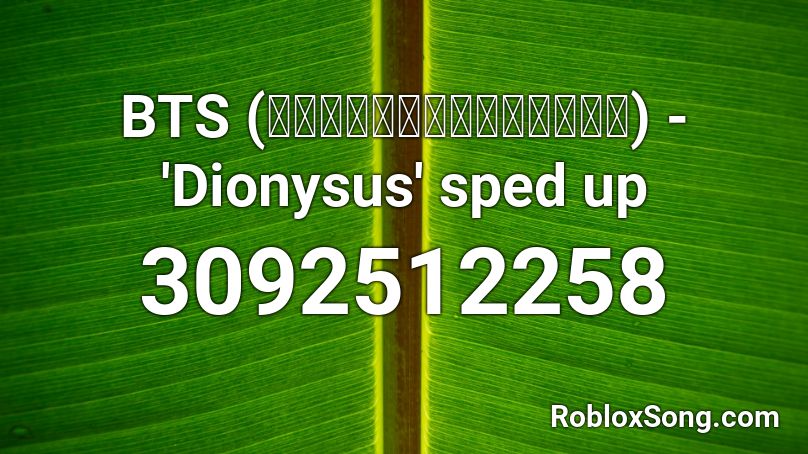 BTS (방탄소년단) - 'Dionysus' sped up Roblox ID