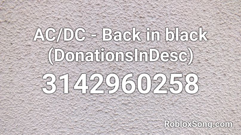 Ac Dc Back In Black Donationsindesc Roblox Id Roblox Music Codes - black song roblox id
