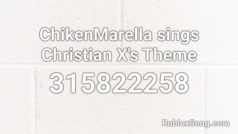 ChikenMarella sings Christian X's Theme Roblox ID