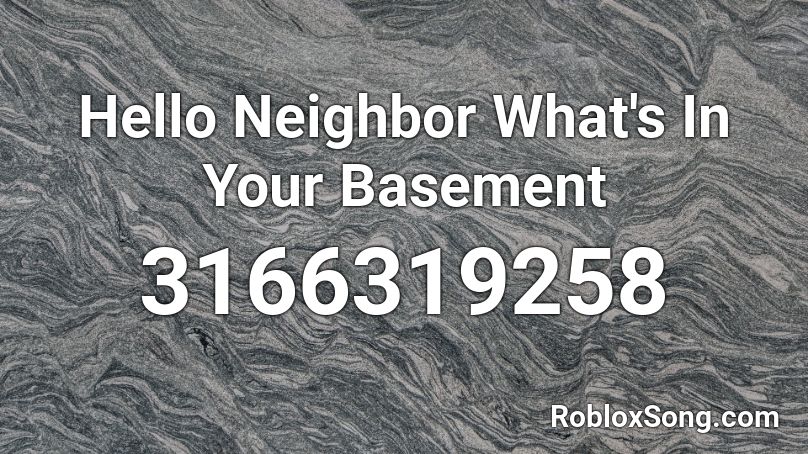 Hello Neighbor What S In Your Basement Roblox Id Roblox Music Codes - roblox hello neighbor basement code