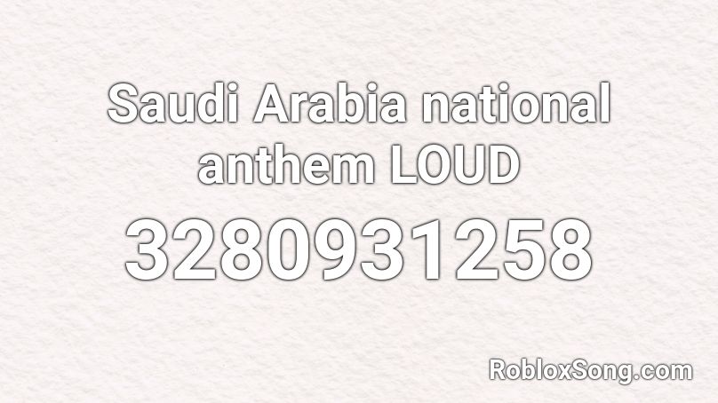 Saudi Arabia National Anthem Loud Roblox Id Roblox Music Codes - deez nuts song roblox