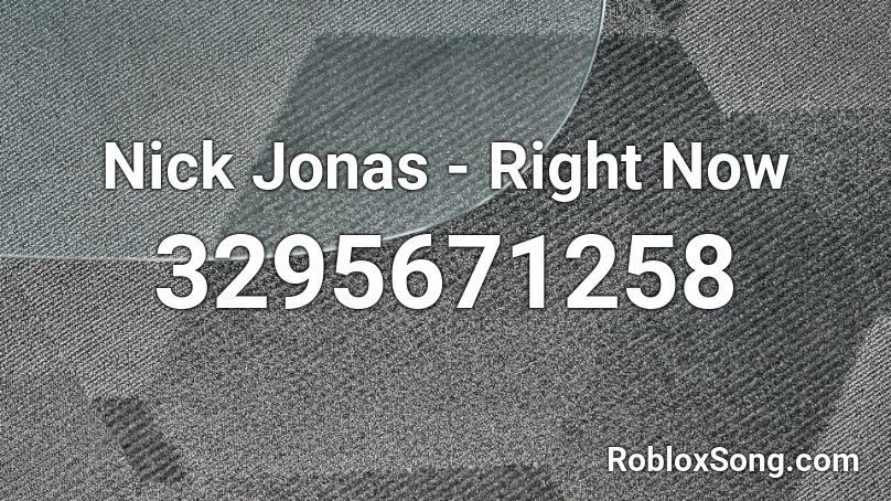 Nick Jonas - Right Now Roblox ID