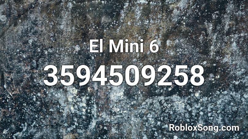 El Mini 6 Roblox Id Roblox Music Codes - saweetie my type roblox id