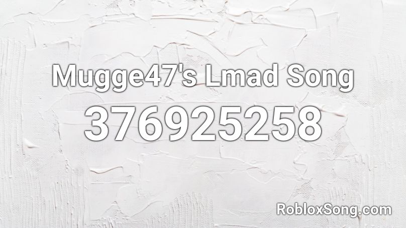 Mugge47's Lmad Song Roblox ID