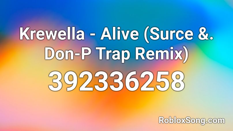 Krewella - Alive (Surce &. Don-P Trap Remix) Roblox ID