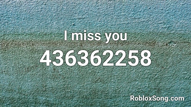 I miss you Roblox ID