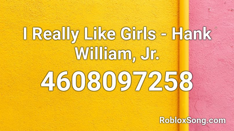 I Really Like Girls - Hank William, Jr. Roblox ID