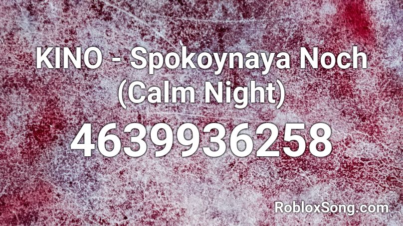 KINO - Spokoynaya Noch (Calm Night) Roblox ID