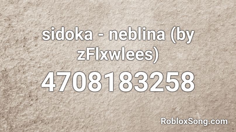 sidoka - neblina (by zFlxwlees) Roblox ID