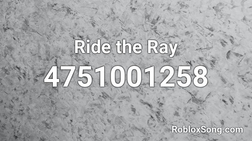 Ride the Ray Roblox ID