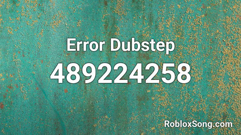 Error Dubstep Roblox ID