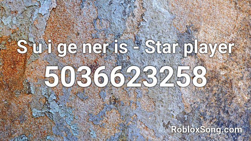 S u i ge ner is - Star player Roblox ID