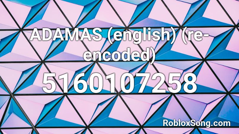ADAMAS (english) (re-encoded) Roblox ID