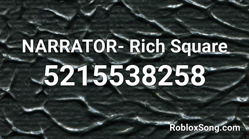 NARRATOR- Rich Square Roblox ID