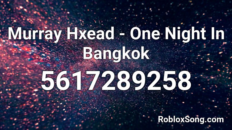 Murray Hxead - One Night In Bangkok Roblox ID