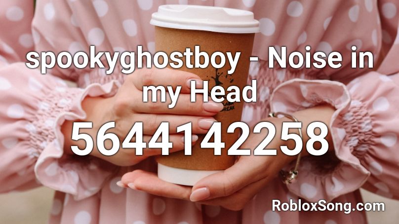spookyghostboy - Noise in my Head Roblox ID